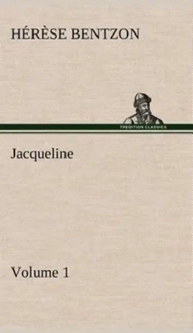 Jacqueline - Volume 1 by Th (Thérèse) Bentzon