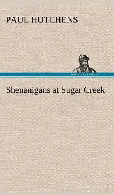 Shenanigans at Sugar Creek by Paul Hutchens
