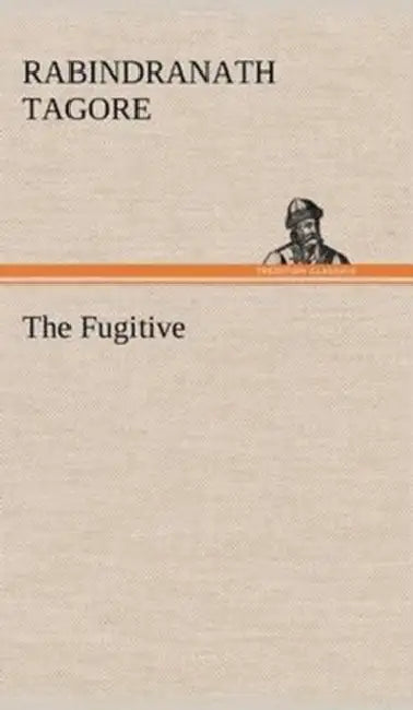 The Fugitive by Rabindranath Tagore