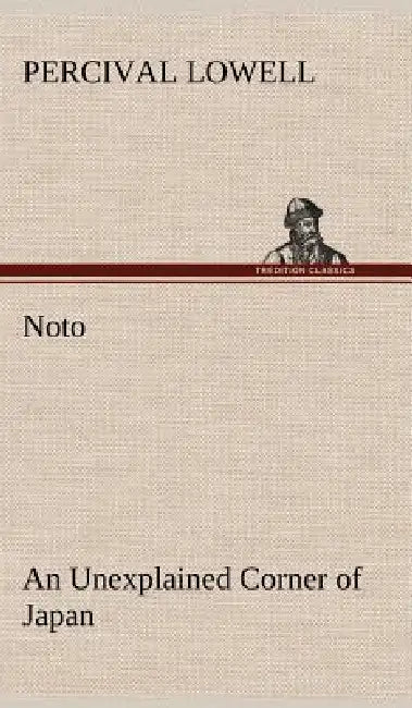 Noto: an Unexplained Corner of Japan by Percival Lowell