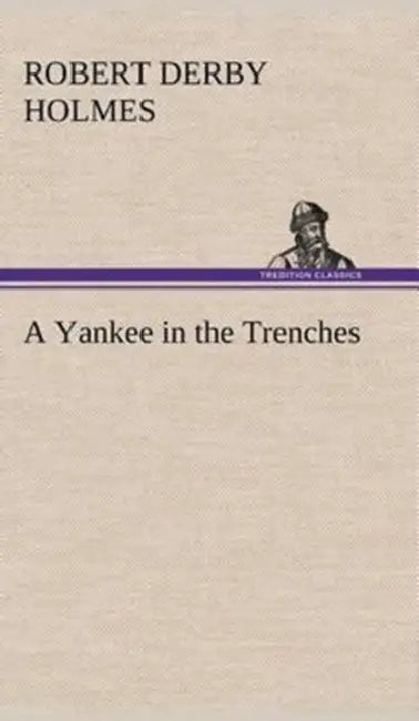 A Yankee in the Trenches by Robert Derby Holmes