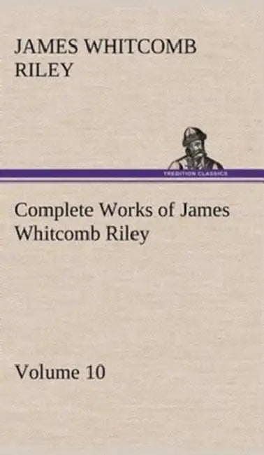 Complete Works of James Whitcomb Riley - Volume 10 by James Whitcomb Riley
