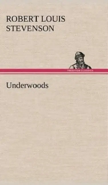 Underwoods by Robert Louis Stevenson