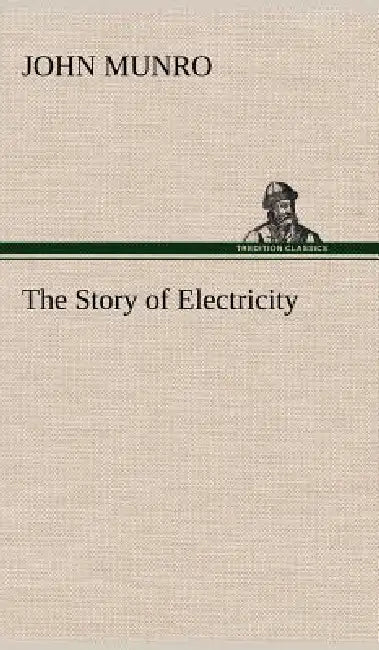 The Story of Electricity by John Munro