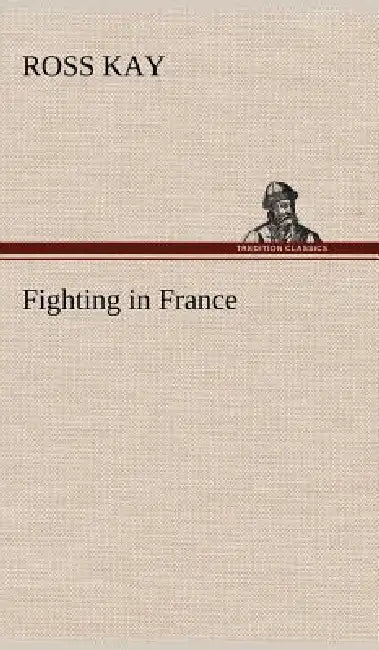 Fighting in France by Ross Kay