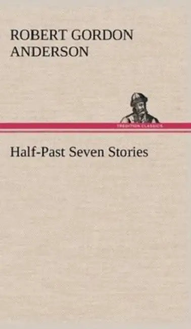 Half-Past Seven Stories by Robert Gordon Anderson