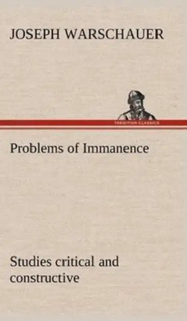 Problems of Immanence: studies critical and constructive by Joseph Warschauer