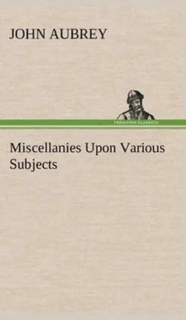 Miscellanies Upon Various Subjects by John Aubrey