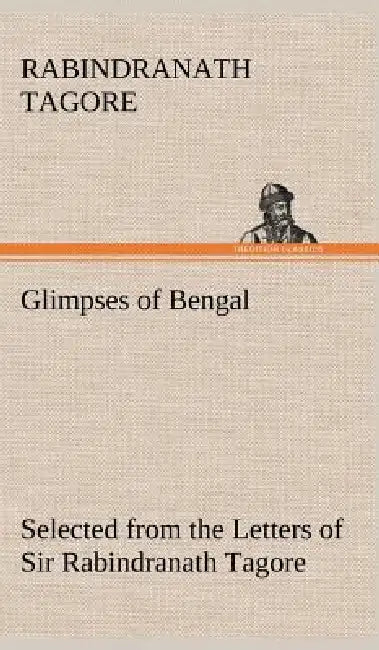 Glimpses of Bengal Selected from the Letters of Sir Rabindranath Tagore by Rabindranath Tagore