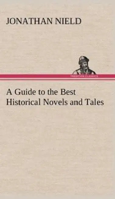 A Guide to the Best Historical Novels and Tales by Jonathan Nield