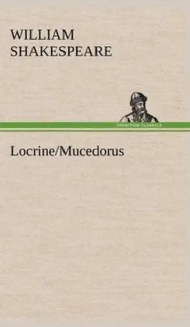 Locrine/Mucedorus by Shakespeare (Spurious and Doubtful Works