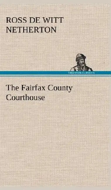 The Fairfax County Courthouse by Ross De Witt Netherton