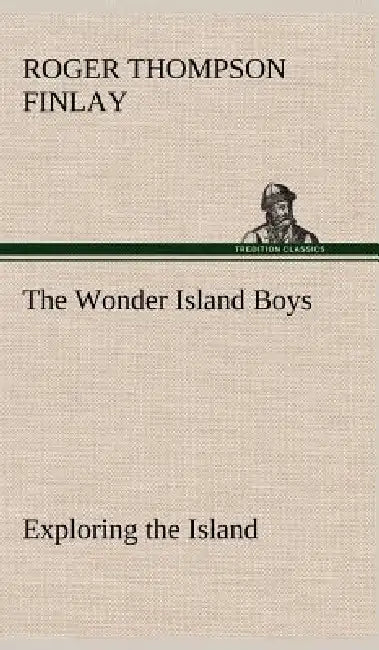 The Wonder Island Boys: Exploring the Island by Roger Thompson Finlay