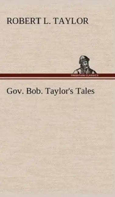 Gov. Bob. Taylor's Tales by Robert L. Taylor