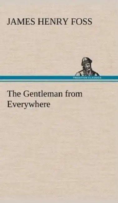The Gentleman from Everywhere by James Henry Foss