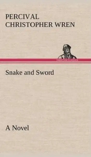 Snake and Sword A Novel by Percival Christopher Wren