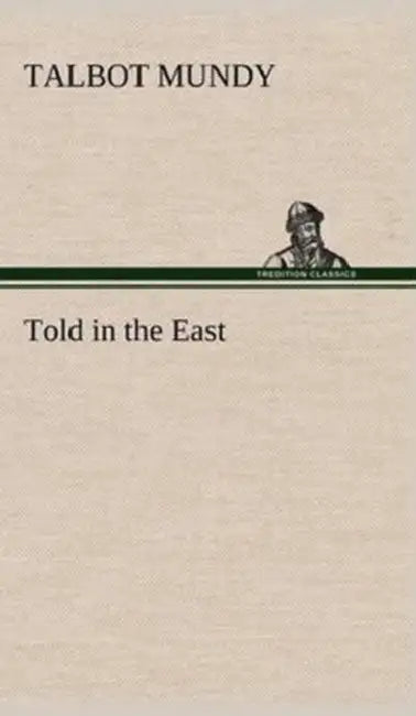 Told in the East by Talbot Mundy