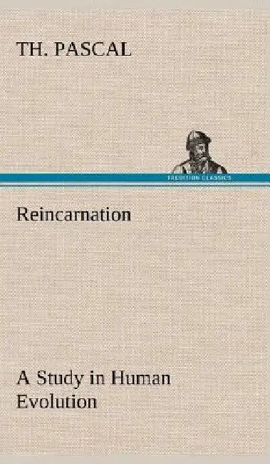 Reincarnation A Study in Human Evolution by Th Pascal