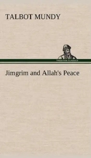 Jimgrim and Allah's Peace by Talbot Mundy
