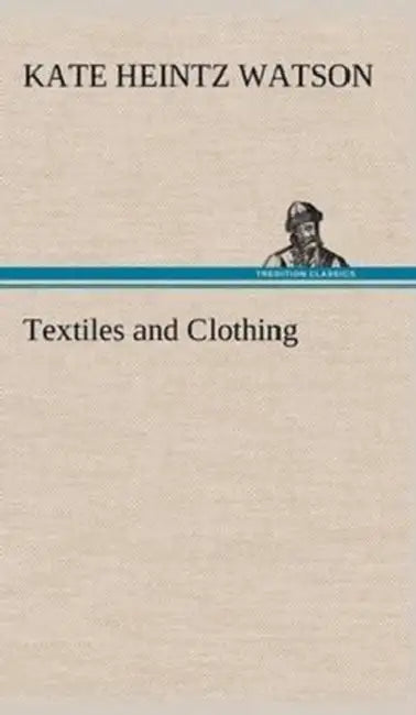 Textiles and Clothing by Kate Heintz Watson