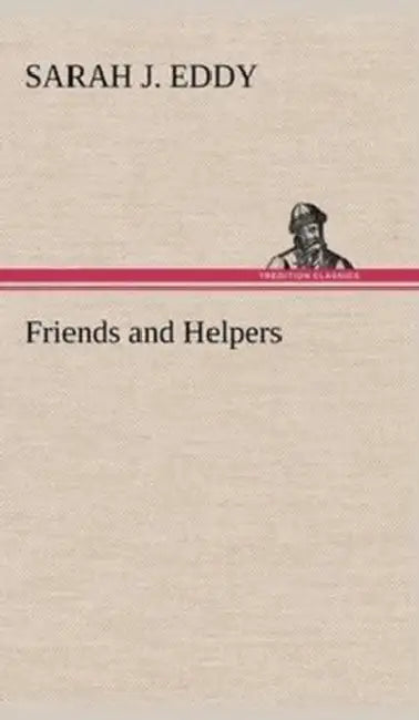 Friends and Helpers by Sarah J. Eddy