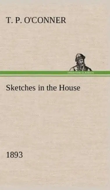Sketches in the House (1893) by T. P. O'Conner