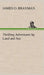 Thrilling Adventures by Land and Sea by James O. Brayman