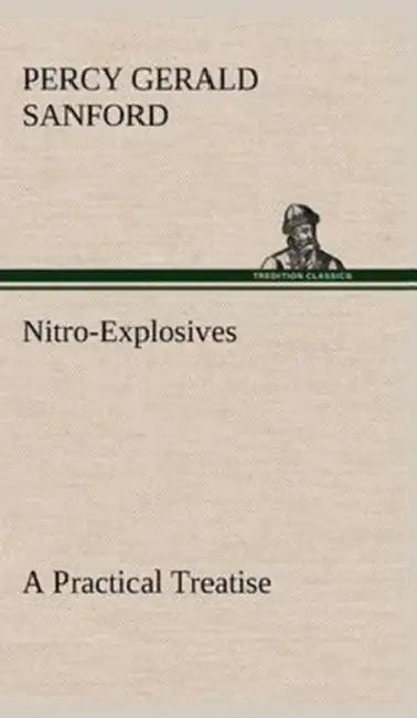 Nitro-Explosives: A Practical Treatise by P. Gerald (Percy Gerald) Sanford