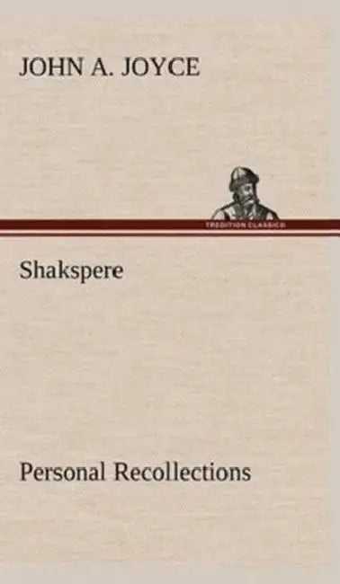 Shakspere, Personal Recollections by John A. Joyce