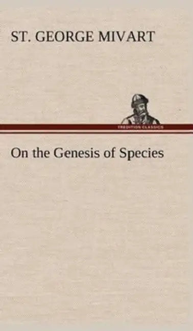 On the Genesis of Species by St George Mivart