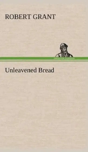 Unleavened Bread by Robert Grant