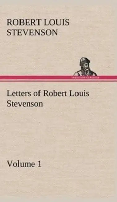 Letters of Robert Louis Stevenson - Volume 1 by Robert Louis Stevenson