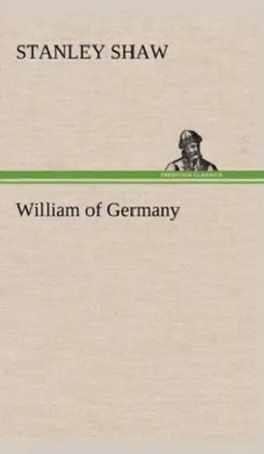 William of Germany by Stanley Shaw