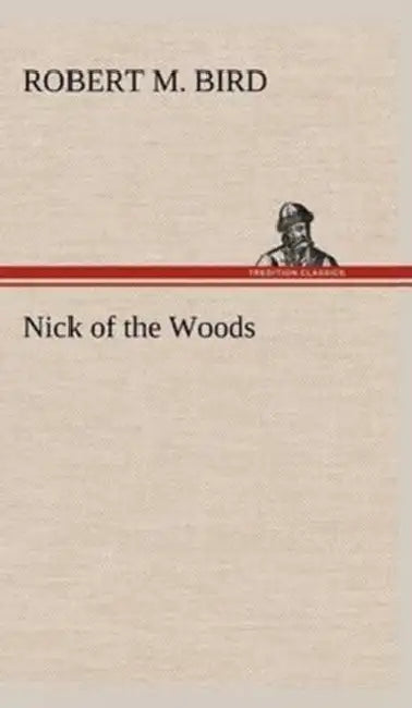 Nick of the Woods by Robert M. Bird