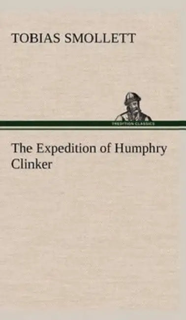 The Expedition of Humphry Clinker by T. (Tobias) Smollett
