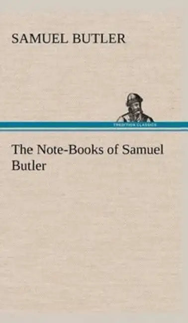 The Note-Books of Samuel Butler by Samuel Butler