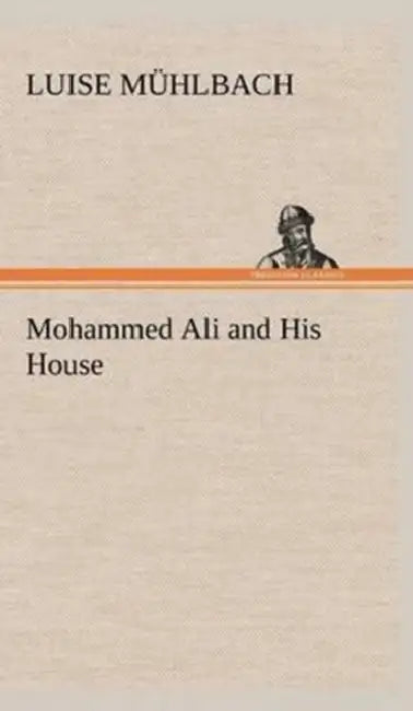Mohammed Ali and His House by L. (Luise) Mühlbach