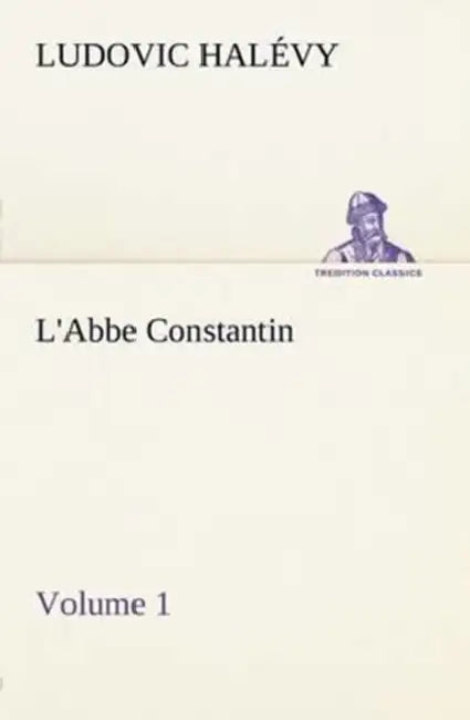 L'Abbe Constantin - Volume 1 by Ludovic Halévy
