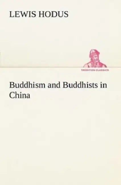 Buddhism and Buddhists in China by Lewis Hodus
