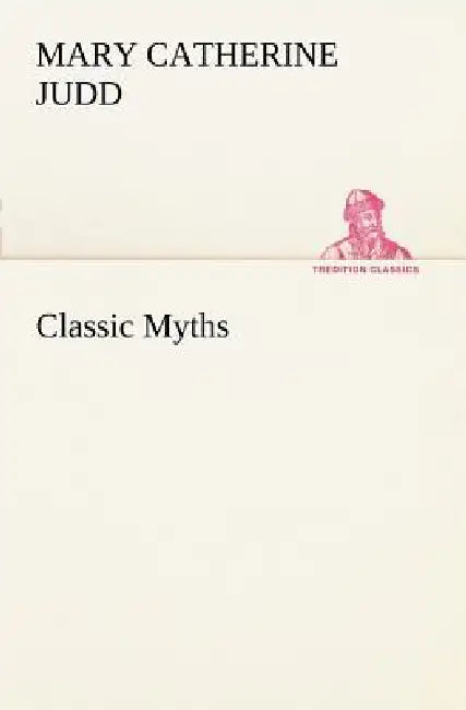 Classic Myths by Mary Catherine Judd