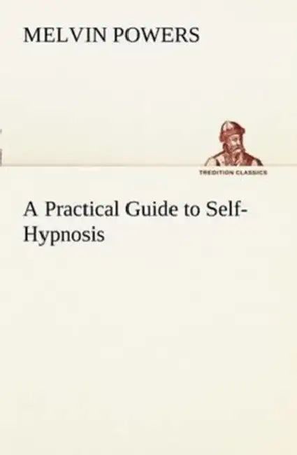 A Practical Guide to Self-Hypnosis by Melvin Powers