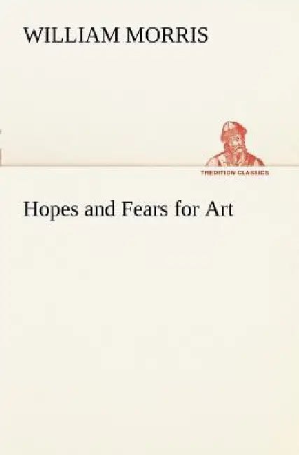 Hopes and Fears for Art by William Morris