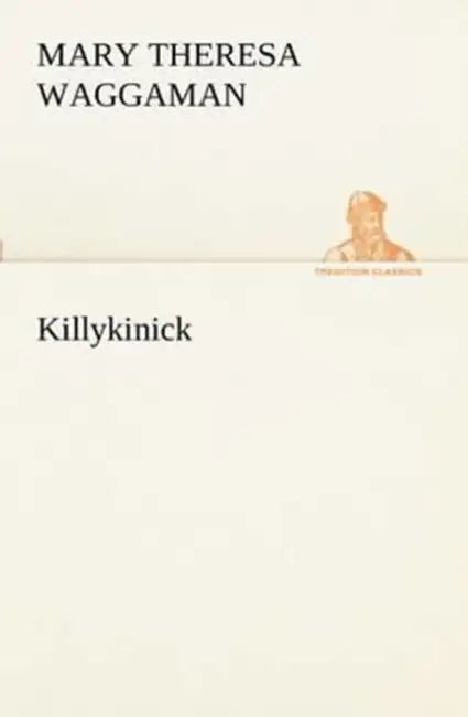 Killykinick by Mary T. (Mary Theresa) Waggaman