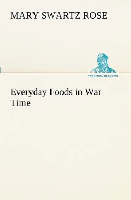 Everyday Foods in War Time by Mary Swartz Rose