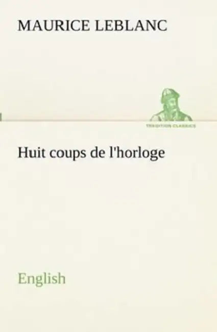 Huit coups de l'horloge. English by Maurice LeBlanc