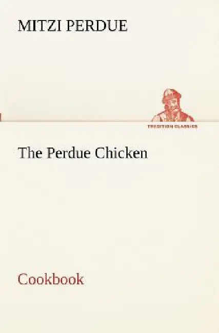 The Perdue Chicken Cookbook by Mitzi Perdue