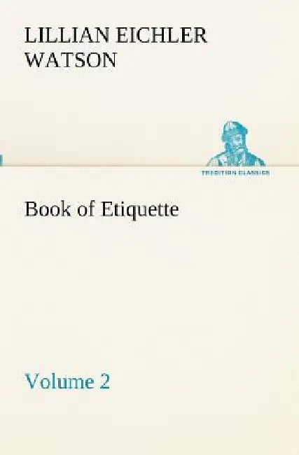 Book of Etiquette, Volume 2 by Lillian Eichler Watson