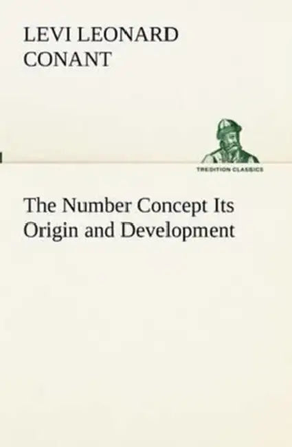 The Number Concept Its Origin and Development by Levi Leonard Conant