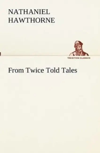 From Twice Told Tales by Nathaniel Hawthorne