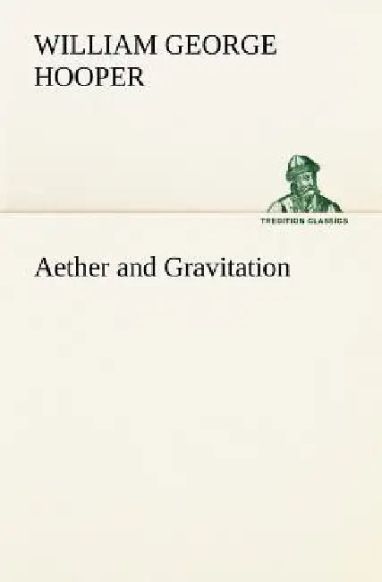 Aether and Gravitation by William George Hooper
